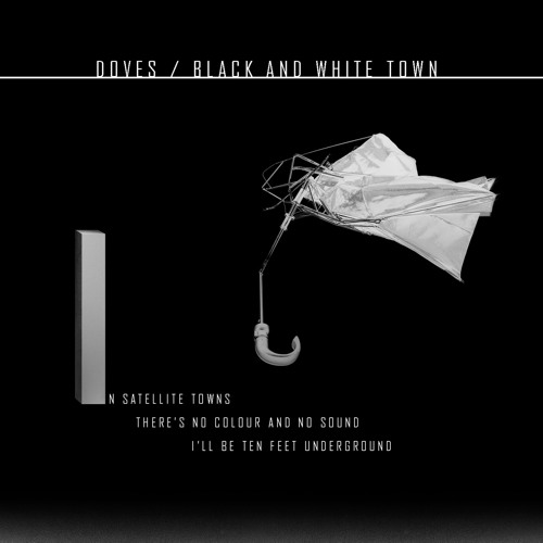 Black and White Town - id|artist|title|duration ### 2557|Doves|Black And White Town|253715 - Doves