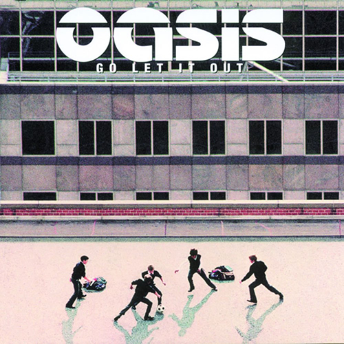 Go Let It Out - id|artist|title|duration ### 1562|Oasis|Go Let It Out|263440 - Oasis