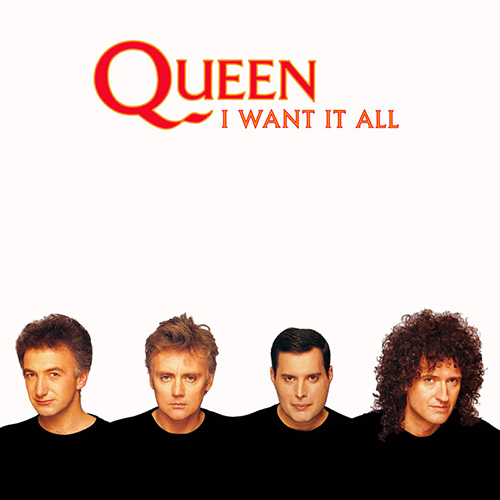 I Want It All - id|artist|title|duration ### 3268|Queen|I Want It All|236748 - Queen