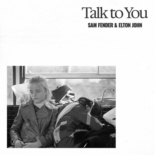 Talk to You (feat Elton John)  -  - Sam Fender