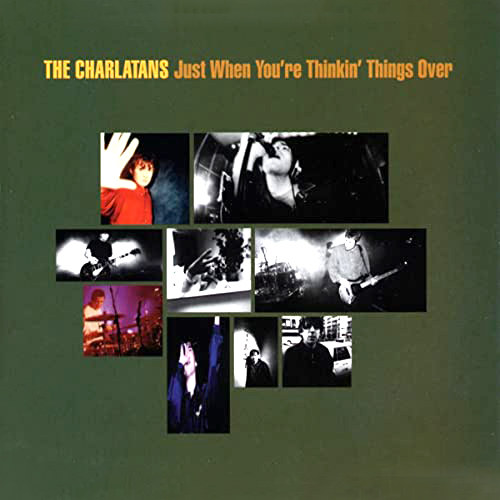 Just When You're Thinkin' Things Over - id|artist|title|duration ### 1996|The Charlatans|Just When You're Thinkin' Things Over|294187 - The Charlatans